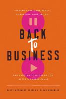 Back to business : finding your confidence, embracing your skills, and landing your dream job after a career pause
