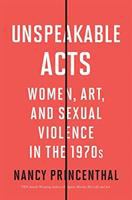 Unspeakable acts : women, art, and sexual violence in the 1970s