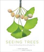 Seeing trees : discover the extraordinary secrets of everyday trees