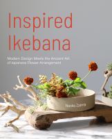 Inspired Ikebana : modern design meets the ancient art of Japanese of flower arrangement