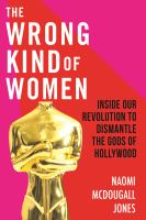 The wrong kind of women : inside our revolution to dismantle the Gods of Hollywood