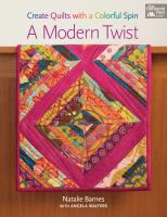 Modern twist : create quilts with a colorful spin