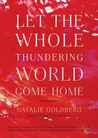 Let the whole thundering world come home : a memoir
