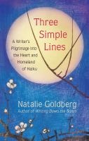 Three simple lines : a writer's pilgrimage into the heart and homeland of haiku
