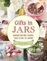 Gifts in jars : homemade cookie mixes, soup mixes, candles, lotions, teas, and more!
