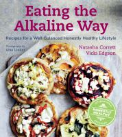Eating the alkaline way : recipes for a well -balanced honestly healthy lifestyle