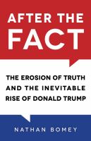 After the fact : the erosion of truth and the inevitable rise of Donald Trump