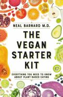 The vegan starter kit : everything you need to know about plant-based eating
