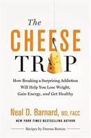 The cheese trap : how breaking a surprising addiction will help you lose weight, gain energy, and get healthy