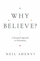 Why believe? : a reasoned approach to Christianity