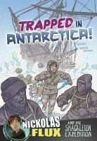 Trapped in Antarctica! : Nickolas Flux and the Shackleton expedition