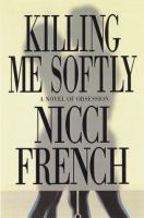 Killing me softly : a novel of obsession