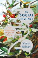 The social instinct : how cooperation shaped the world
