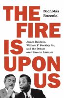 The fire is upon us : James Baldwin, William F. Buckley Jr., and the debate over race in America