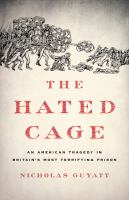 The hated cage : an American tragedy in Britain's most terrifying prison