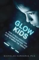 Glow kids : how screen addiction is hijacking our kids--and how to break the trance