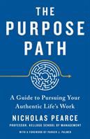 The purpose path : a guide to pursuing your authentic life's work