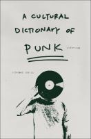 A cultural dictionary of punk : 1974-1982