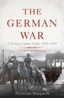 The German War : a nation under arms, 1939-1945 : citizens and soldiers