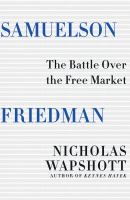 Samuelson Friedman : the battle over the free market