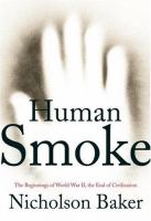 Human smoke : the beginnings of World War II, the end of civivilization