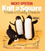 Knit a square, create a cuddly creature : from flat to fabulous : a step-by-step guide