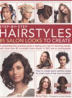 Step-by-step hairstyles : 85 salon looks to create : a comprehensive practical guide to styling your hair for stunning results. with more than 85 complete looks shown in 500 how-to photographs