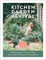 Kitchen garden revival : a modern guide to creating a stylish small-scale, low-maintenance edible garden