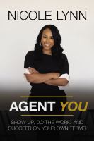 Agent you : show up, do the work, and succeed on your own terms