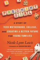 Pregnant girl : a story of teen motherhood, college, and creating a better future for young families