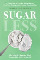 Sugarless : a 7-step plan to uncover hidden sugars, curb your cravings, and conquer your addiction