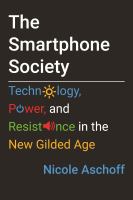 The smartphone society : technology, power, and resistance in the new gilded age