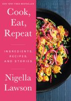Cook, eat, repeat : ingredients, recipes and stories