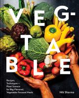Veg-table : recipes, techniques + plant science for big-flavored, vegetable-focused meals