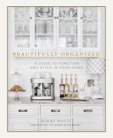 Beautifully organized : a guide to function and style in your home