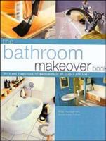 The bathroom makeover book : ideas and inspiration for bathrooms of all shapes and sizes