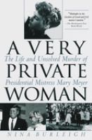 A very private woman : the life and unsolved murder of presidential mistress Mary Meyer