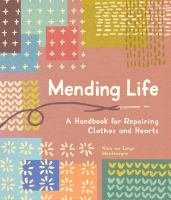 Mending life : a handbook for repairing clothes and hearts