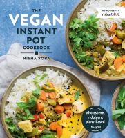 The vegan Instant Pot cookbook : wholesome, indulgent plant-based recipes