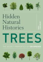 Hidden natural histories. Trees : the secret properties of 150 species