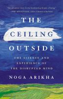 The ceiling outside : the science and experience of the disrupted mind