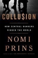 Collusion : how central bankers rigged the world