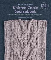 Norah Gaughan's knitted cable sourcebook : a breakthrough guide to knitting with cables and designing your own
