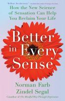 Better in every sense : how the new science of sensation can help you reclaim your life