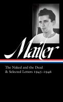 Norman Mailer : the Naked and the Dead & selected letters 1945-1946 / Norman Mailer ; J. Michael Lennon, editor