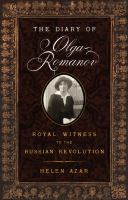 The diary of Olga Romanov : royal witness to the Russian Revolution : with excerpts from family letters and memoirs of the period