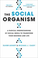 The social organism : a radical understanding of social media to transform your business and life