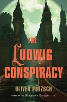 The Ludwig Conspiracy : a historical thriller