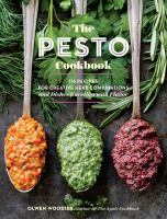 The pesto cookbook : 116 recipes for creative herb combinations and dishes bursting with flavor