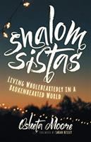 Shalom sistas : living wholeheartedly in a brokenhearted world
